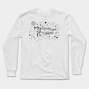 my blood type is coffee Long Sleeve T-Shirt